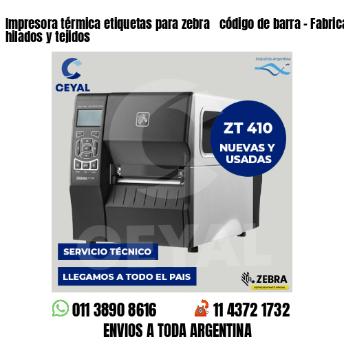 Impresora térmica etiquetas para zebra  código de barra – Fabricación de hilados y tejidos